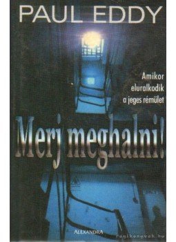 Eddy, Paul - Merj meghalni! Eddy, Paul - Merj meghalni!, Pécs 0 antikvár könyv