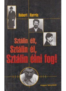Robert Harris - Sztálin élt, Sztálin él, Sztálin élni fog! Robert Harris - Sztálin élt, Sztálin él, Sztálin élni fog!, Budapest 2000 antikvár könyv
