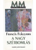 Francis Fukuyama - A Nagy Szétbomlás