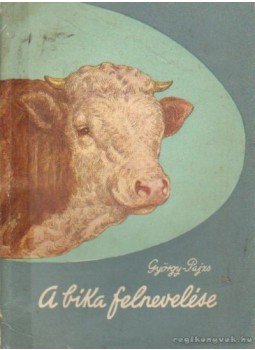 György Károly, Pajzs Gyula - A bika felnevelése György Károly, Pajzs Gyula - A bika felnevelése, Budapest 1957 antikvár könyv