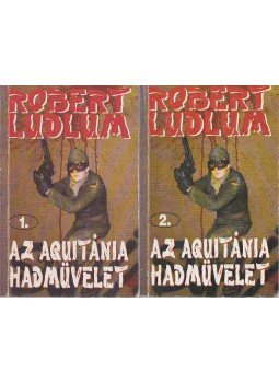 Robert Ludlum - Az Aquitánia hadművelet I-II. kötet Robert Ludlum - Az Aquitánia hadművelet I-II. kötet, Budapest 1991 antikvár könyv