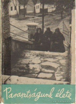 Ortutay Gyula - Parasztságunk élete Ortutay Gyula - Parasztságunk élete, Budapest 1937 antikvár könyv
