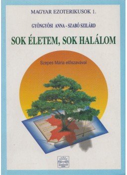 Szabó Szilárd, Gyöngyösi Anna - Sok életem, sok halálom Szabó Szilárd, Gyöngyösi Anna - Sok életem, sok halálom, Budapest 0 antikvár könyv