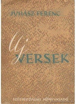 Juhász Ferenc - Új versek Juhász Ferenc - Új versek, Budapest 1951 antikvár könyv
