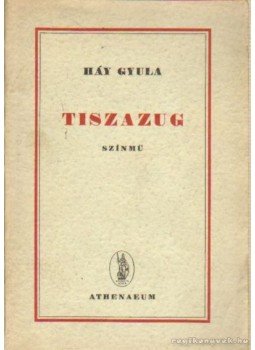 Háy Gyula - Tiszazug Háy Gyula - Tiszazug, Budapest 1945 antikvár könyv