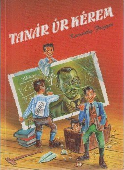 Karinthy Frigyes - Tanár úr kérem Karinthy Frigyes - Tanár úr kérem , Debrecen 0 antikvár könyv