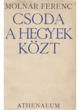 Molnár Ferenc - Csoda a hegyek közt Molnár Ferenc - Csoda a hegyek közt, Budapest 1933 antikvár könyv