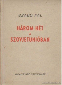Szabó Pál - Három hét a Szovjetunióban Szabó Pál - Három hét a Szovjetunióban, Budapest 1950 antikvár könyv