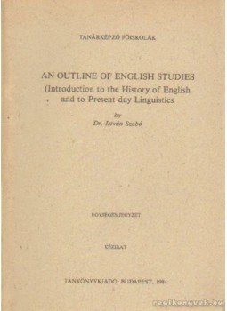 Dr. Szabó István - An Outline of English Studies Dr. Szabó István - An Outline of English Studies, Budapest 1984 antikvár könyv