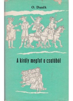 Danek. O - A király megfut a csatából Danek. O - A király megfut a csatából, Budapest 1970 antikvár könyv