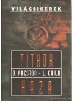 Douglas Preston, Lincoln Child - Titkok háza Douglas Preston, Lincoln Child - Titkok háza, Budapest 2007 antikvár könyv