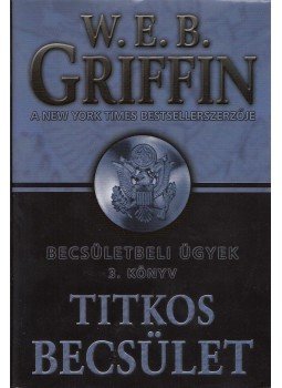 Griffin W. E. B - Titkos becsület Griffin W. E. B - Titkos becsület, Debrecen 2009 antikvár könyv