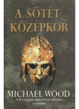 Michael Wood - A sötét középkor Michael Wood - A sötét középkor, Budapest 2007 antikvár könyv