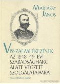 Máriássy János - Visszaemlékezések az 1848-49. évi szabadságharc alatt végzett szolgálataimra