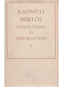 Radnóti Miklós - Radnóti Miklós összes versei és műfordításai Radnóti Miklós - Radnóti Miklós összes versei és műfordításai, Budapest 1966 antikvár könyv