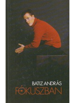 Batiz András - Fókuszban Batiz András - Fókuszban, Budapest 2002 antikvár könyv