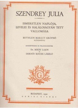 Dernői Kocsis László, Dr. Mikes Lajos, Szendrey Júlia - Szendrey Julia ismeretlen naplója, levelei és haláloságyán tett vallomása Dernői Kocsis László, Dr. Mikes Lajos, Szendrey Júlia - Szendrey Julia ismeretlen naplója, levelei és haláloságyán tett vallomása, Budapest 1930 antikvár könyv