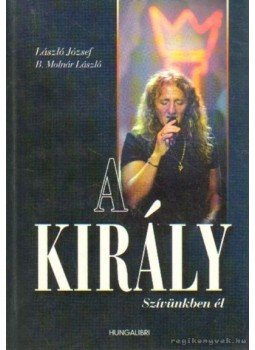 B. Molnár László, László József - A király szívünkben él B. Molnár László, László József - A király szívünkben él, Budapest 0 antikvár könyv