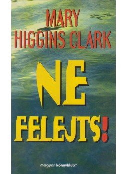 Mary Higgins Clark - Ne felejts! Mary Higgins Clark - Ne felejts!, Budapest 1996 antikvár könyv