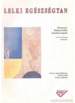 Szabó Judit, Zsíros Lajosné - Lelki egészségtan 13-14 évesek számára Szabó Judit, Zsíros Lajosné - Lelki egészségtan 13-14 évesek számára, 1993 antikvár könyv