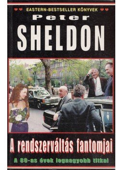 Sheldon, Peter - A rendszerváltás fantomjai Sheldon, Peter - A rendszerváltás fantomjai, Budapest 2002 antikvár könyv
