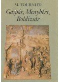 Tournier, Michel - Gáspár, Menyhért, Boldizsár