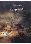 Gubcsi Lajos - Az ég felé...