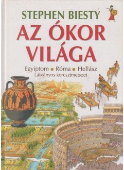 Biesty, Stephen - Az ókor világa Biesty, Stephen - Az ókor világa, Budapest 2008 antikvár könyv