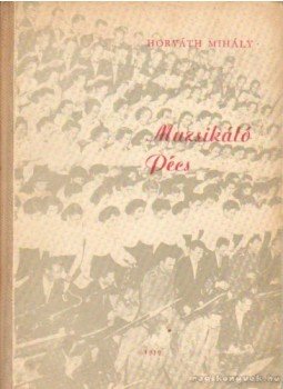 Horváth Mihály - Muzsikáló Pécs Horváth Mihály - Muzsikáló Pécs, Pécs 1959 antikvár könyv