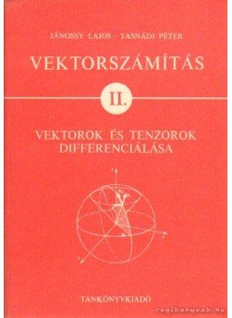Jánossy Lajos, Tasnádi Péter - Vektorszámítás II. kötet Jánossy Lajos, Tasnádi Péter - Vektorszámítás II. kötet, Budapest 1982 antikvár könyv