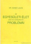 Dr. Szabó Lajos - Az egyesületi élet jogi és gyakorlati problémái