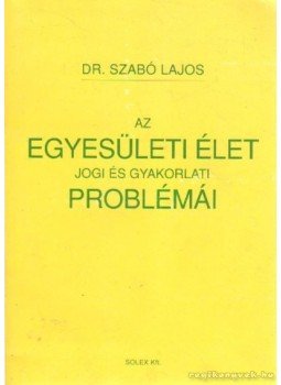 Dr. Szabó Lajos - Az egyesületi élet jogi és gyakorlati problémái Dr. Szabó Lajos - Az egyesületi élet jogi és gyakorlati problémái, 1992 antikvár könyv