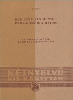 Hauff, W. - Der Affe als Mensch / Unokaöcsém, a majom Hauff, W. - Der Affe als Mensch / Unokaöcsém, a majom, Budapest 1957 antikvár könyv