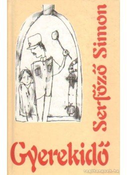 Serfőző Simon - Gyerekidő Serfőző Simon - Gyerekidő, Budapest 1999 antikvár könyv