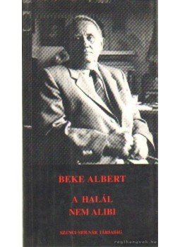 Beke Albert - A halál nem allibi (dedikált) Beke Albert - A halál nem allibi (dedikált), Budapest 1996 antikvár könyv