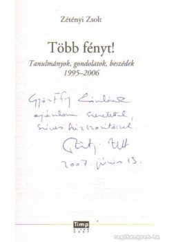 Zétényi Zsolt - Több fényt! - Tanulmányok, gondolatok, beszédek 1995-2006 Zétényi Zsolt - Több fényt! - Tanulmányok, gondolatok, beszédek 1995-2006, Budapest 2007 antikvár könyv