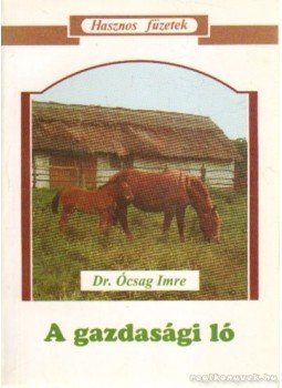 Dr. dr. h. c. Ócsag Imre - A gazdasági ló Dr. dr. h. c. Ócsag Imre - A gazdasági ló, Budapest 1995 antikvár könyv