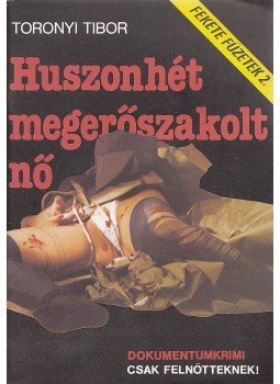 Toronyi Tibor - Huszonhét megerőszakolt nő Toronyi Tibor - Huszonhét megerőszakolt nő, Budapest 1990 antikvár könyv