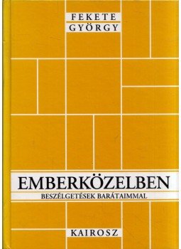 Fekete György - Emberközelben (dedikált) Fekete György - Emberközelben (dedikált), Budapest 2001 antikvár könyv