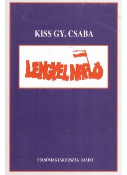 Kiss Gy. Csaba - Lengyel napló Kiss Gy. Csaba - Lengyel napló, Miskolc 1997 antikvár könyv