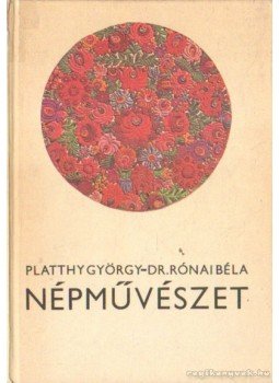 Platthy György, Dr. Rónai Béla - Népművészet Platthy György, Dr. Rónai Béla - Népművészet, 1989 antikvár könyv
