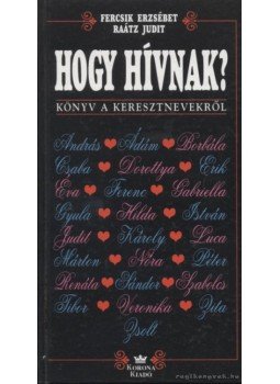 Raátz Judit, Fercsik Erzsébet - Hogy hívnak? Raátz Judit, Fercsik Erzsébet - Hogy hívnak?, Budapest 1997 antikvár könyv