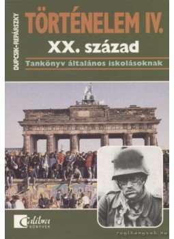 Dupcsik Csaba, Repárszky Ildikó - Történelem IV. Dupcsik Csaba, Repárszky Ildikó - Történelem IV., 2002 antikvár könyv