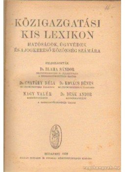 Kovács Dénes, Blaha Sándor dr.-Csatáry Béla Dr., Deák Andor dr.-Nagy Valér - Közigazgatási kis lexikon Kovács Dénes, Blaha Sándor dr.-Csatáry Béla Dr., Deák Andor dr.-Nagy Valér - Közigazgatási kis lexikon, Budapest 1929 antikvár könyv