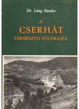 Dr. Láng Sándor - A Cserhát természeti földrajza Dr. Láng Sándor - A Cserhát természeti földrajza, Budapest 1967 antikvár könyv