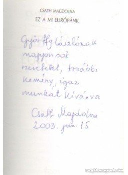 Csath Magdolna - Ez a mi Európánk? (dedikált) Csath Magdolna - Ez a mi Európánk? (dedikált), Budapest 2003 antikvár könyv