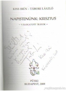 Kiss Irén, Tábori László - Napistenünk Krisztus (dedikált) Kiss Irén, Tábori László - Napistenünk Krisztus (dedikált), Budapest 2008 antikvár könyv