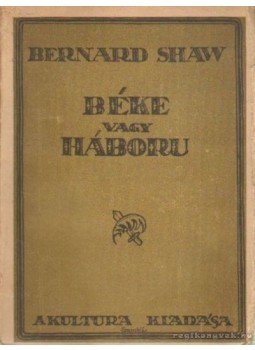 Shaw, Bernard - Béke vagy háború Shaw, Bernard - Béke vagy háború, Budapest 1920 antikvár könyv