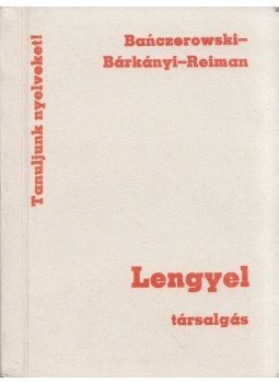 Bárkányi Zoltánné, Reiman Judit, Banczerowski Janusz - Lengyel társalgás Bárkányi Zoltánné, Reiman Judit, Banczerowski Janusz - Lengyel társalgás, Budapest 1990 antikvár könyv