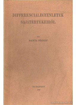 Barta József - Differenciálegyenletek sajátértékeiről Barta József - Differenciálegyenletek sajátértékeiről, Budapest 1938 antikvár könyv
